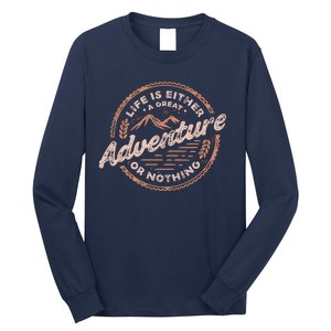 Life Is Either A Great Adventure Or Nothing Long Sleeve Shirt