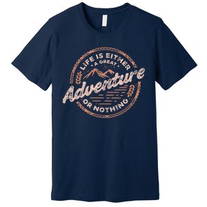 Life Is Either A Great Adventure Or Nothing Premium T-Shirt