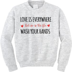 Love Is Everywhere But So Is The Flu Wash Your Hands Nurse Kids Sweatshirt