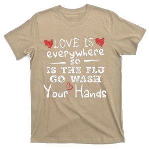 Love Is Everywhere So Is The Flu Wash Your Hands T-Shirt