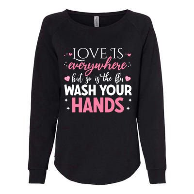 Love Is Everywhere But So Is The Flu Valentine’s Day Nurse Gift Womens California Wash Sweatshirt