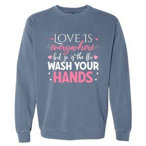 Love Is Everywhere But So Is The Flu Valentine’s Day Nurse Gift Garment-Dyed Sweatshirt