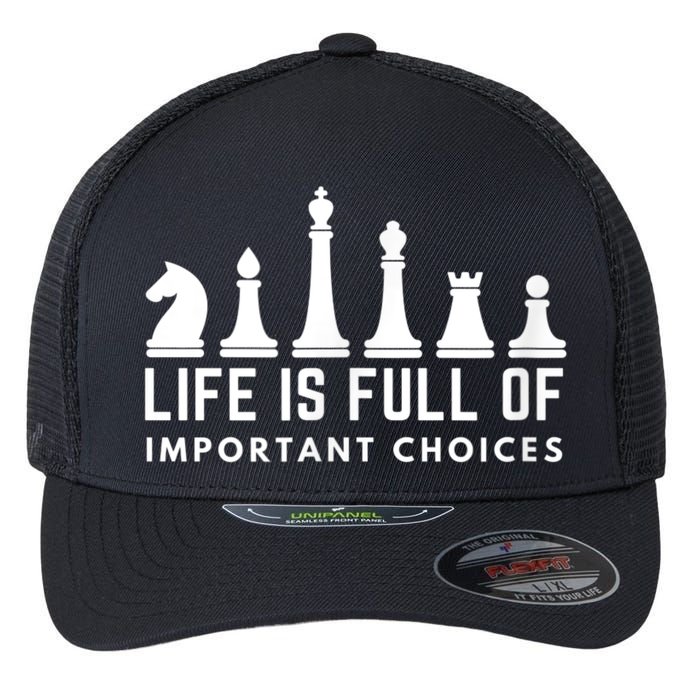 Life Is Full Of Important Choices Funny Chess Game Men Flexfit Unipanel Trucker Cap