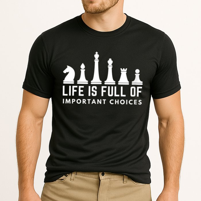 Life Is Full Of Important Choices Funny Chess Game Men Performance Shirt