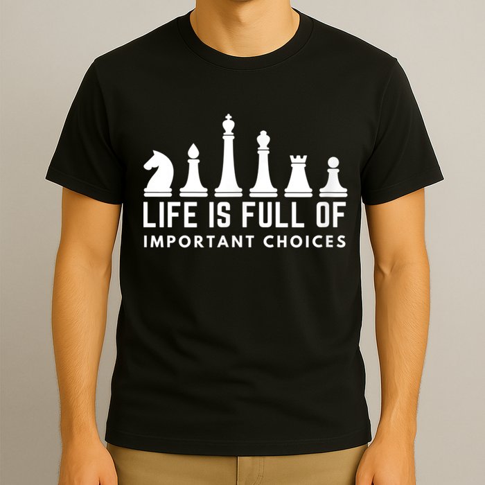 Life Is Full Of Important Choices Funny Chess Game Men T-Shirt