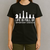 Life Is Full Of Important Choices Funny Chess Game Men T-Shirt
