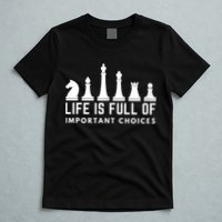 Life Is Full Of Important Choices Funny Chess Game Men T-Shirt