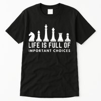 Life Is Full Of Important Choices Funny Chess Game Men Tall T-Shirt