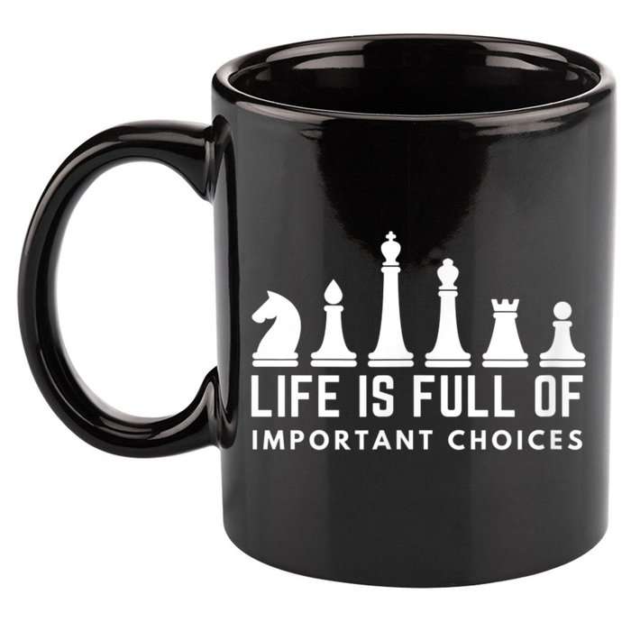 Life Is Full Of Important Choices Funny Chess Game Men 11oz C Handle Ceramic Mug