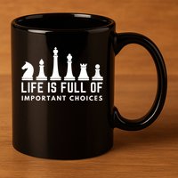 Life Is Full Of Important Choices Funny Chess Game Men 11oz C Handle Ceramic Mug