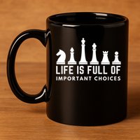 Life Is Full Of Important Choices Funny Chess Game Men 11oz C Handle Ceramic Mug