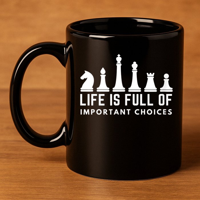 Life Is Full Of Important Choices Funny Chess Game Men 11oz C Handle Ceramic Mug