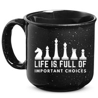Life Is Full Of Important Choices Funny Chess Game Men 15oz Campfire Ceramic Mug