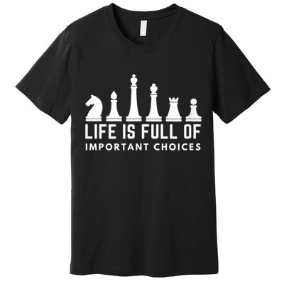 Life Is Full Of Important Choices Funny Chess Game Men Premium T-Shirt