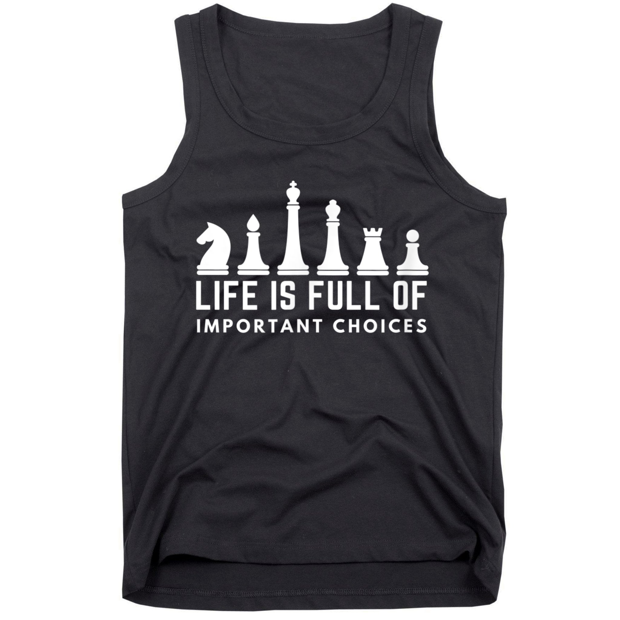 Life Is Full Of Important Choices Funny Chess Game Men Tank Top