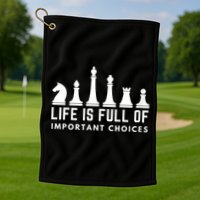 Life Is Full Of Important Choices Funny Chess Game Men Golf Towel