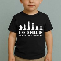 Life Is Full Of Important Choices Funny Chess Game Men Toddler T-Shirt
