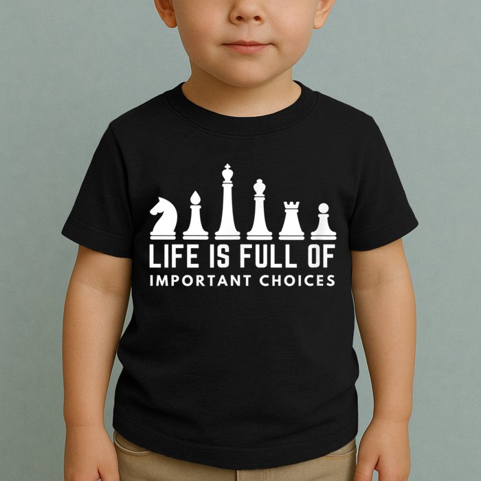 Life Is Full Of Important Choices Funny Chess Game Men Toddler T-Shirt