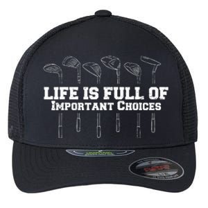 Life Is Full Of Important Choices Game Golf Course Flexfit Unipanel Trucker Cap