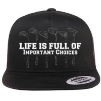 Life Is Full Of Important Choices Game Golf Course Flat Bill Trucker Hat