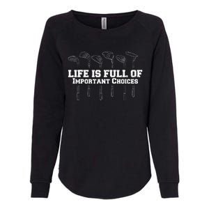 Life Is Full Of Important Choices Game Golf Course Womens California Wash Sweatshirt