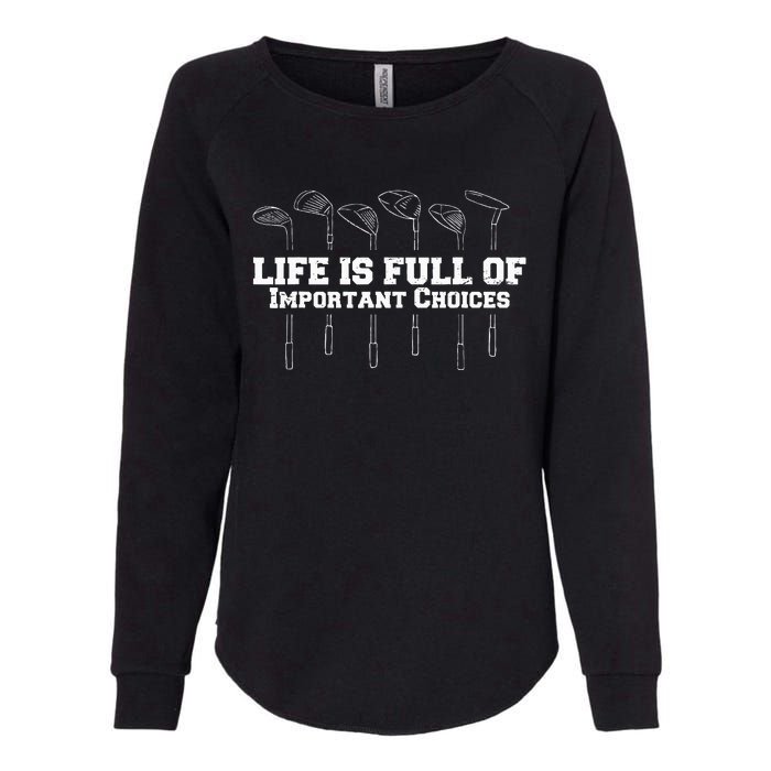 Life Is Full Of Important Choices Game Golf Course Womens California Wash Sweatshirt