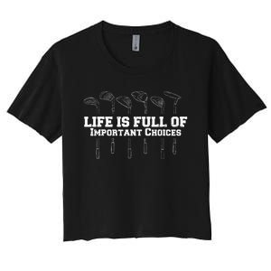 Life Is Full Of Important Choices Game Golf Course Women's Crop Top Tee