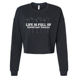 Life Is Full Of Important Choices Game Golf Course Cropped Pullover Crew