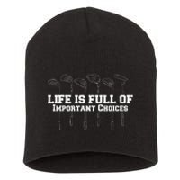 Life Is Full Of Important Choices Game Golf Course Short Acrylic Beanie