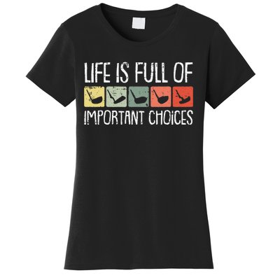 Life Is Full Of Important Choices Golf Club Golfing Golfer Women's T-Shirt