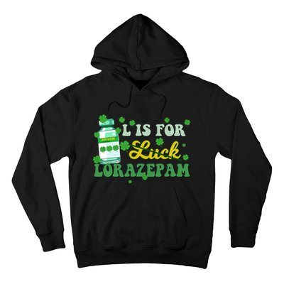 L Is For Luck Lorazepam Funny Nurse Happy St Patricks Day Hoodie