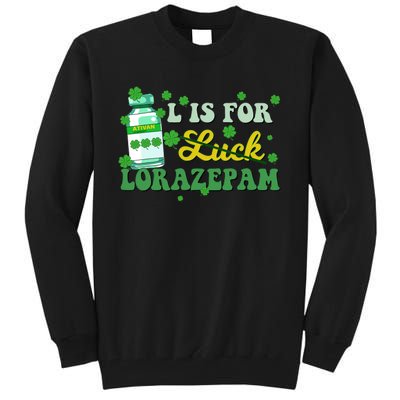 L Is For Luck Lorazepam Funny Nurse Happy St Patricks Day Tall Sweatshirt