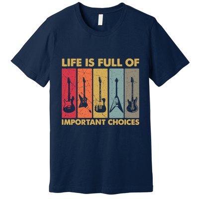 Life Is Full Of Important Choices Funny Guitar Vintage Retro Premium T-Shirt