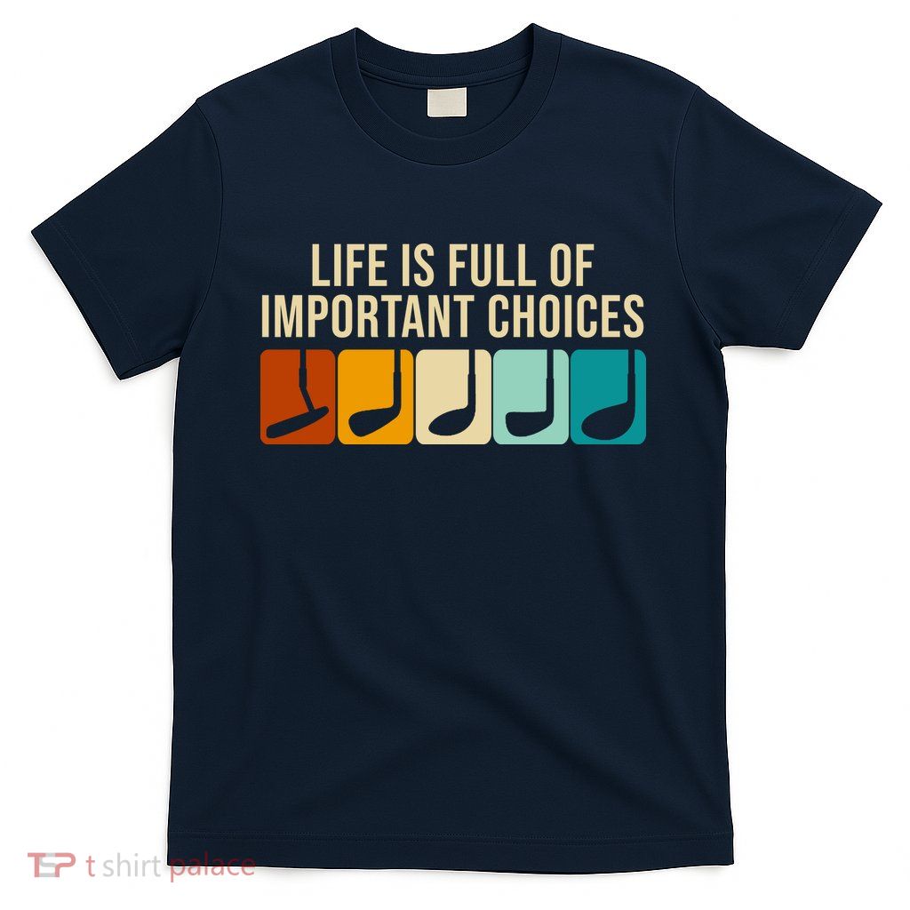 Life Is Full Of Important Choices Retro Golf T-Shirt