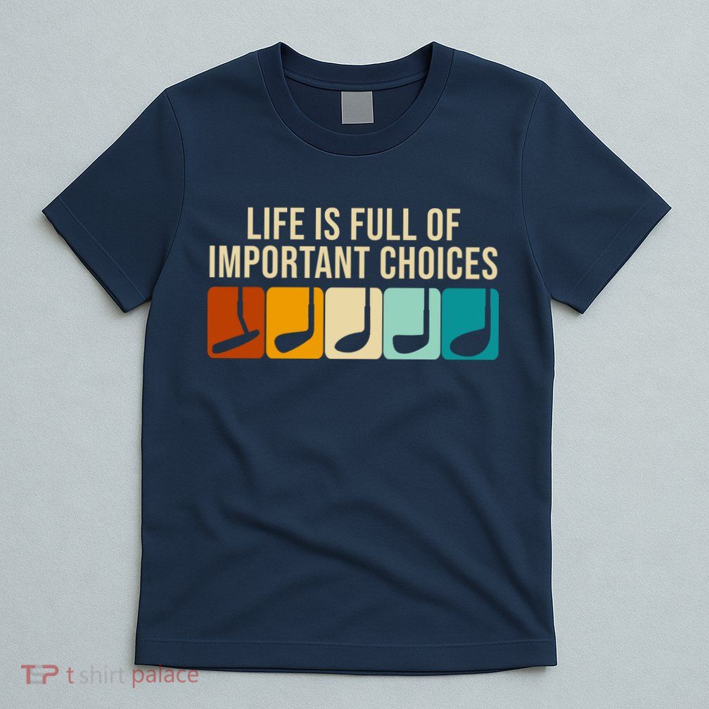 Life Is Full Of Important Choices Retro Golf T-Shirt