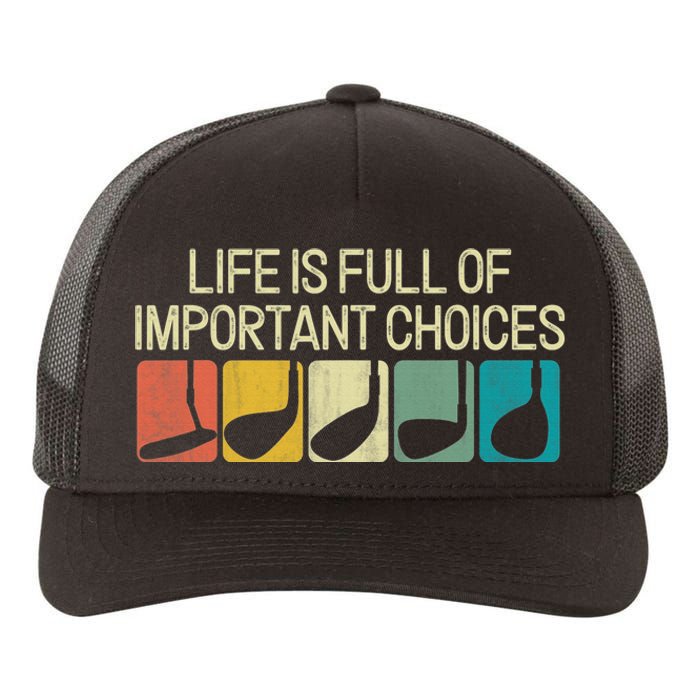 Life Is Full Of Important Choices Vintage Golf Golfer Yupoong Adult 5-Panel Trucker Hat