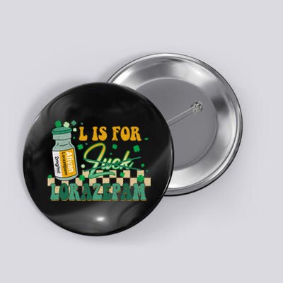 L Is For Lorazepam St Patrick's Day Nurse Pharmacist Crna Button