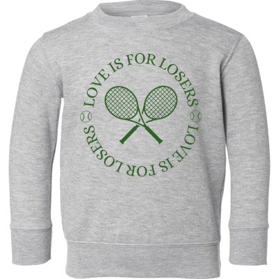 Love Is For Losers Tennis Funny For Tennis Player Toddler Sweatshirt