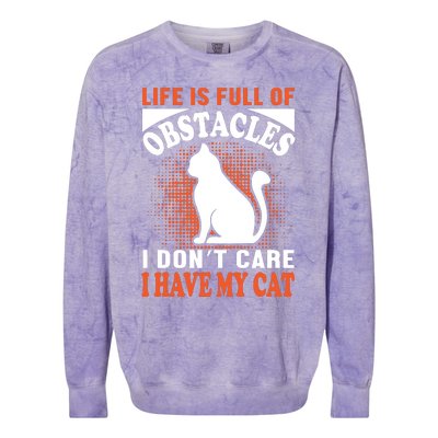 Life Is Full Of Obstacles I Don't Care I Have My Cat Colorblast Crewneck Sweatshirt