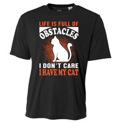 Life Is Full Of Obstacles I Don't Care I Have My Cat Cooling Performance Crew T-Shirt