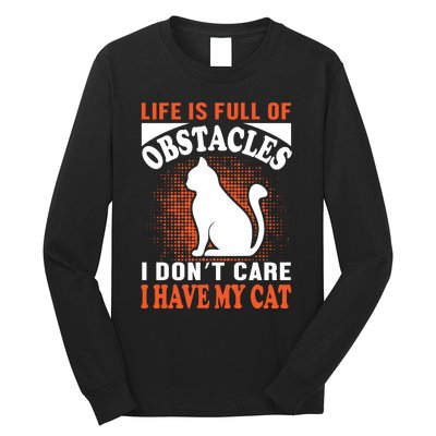 Life Is Full Of Obstacles I Don't Care I Have My Cat Long Sleeve Shirt