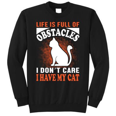 Life Is Full Of Obstacles I Don't Care I Have My Cat Sweatshirt