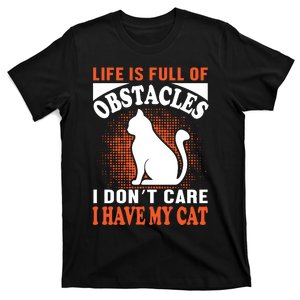 Life Is Full Of Obstacles I Don't Care I Have My Cat T-Shirt