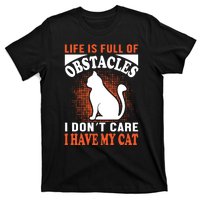 Life Is Full Of Obstacles I Don't Care I Have My Cat T-Shirt