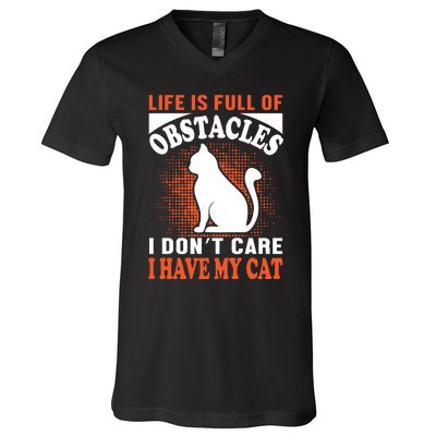 Life Is Full Of Obstacles I Don't Care I Have My Cat V-Neck T-Shirt