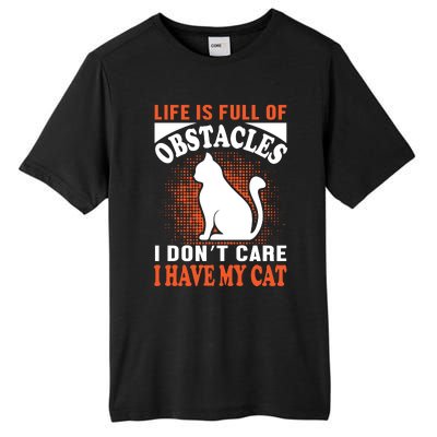 Life Is Full Of Obstacles I Don't Care I Have My Cat Tall Fusion ChromaSoft Performance T-Shirt