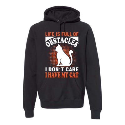 Life Is Full Of Obstacles I Don't Care I Have My Cat Premium Hoodie