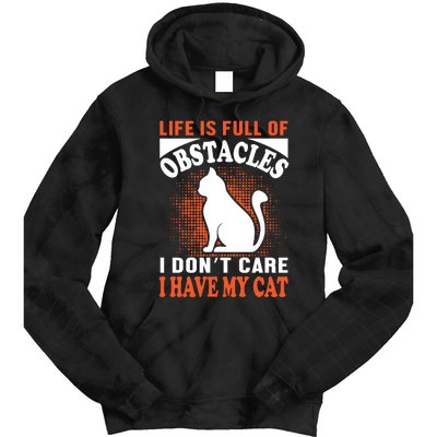 Life Is Full Of Obstacles I Don't Care I Have My Cat Tie Dye Hoodie