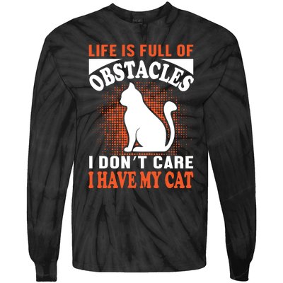 Life Is Full Of Obstacles I Don't Care I Have My Cat Tie-Dye Long Sleeve Shirt