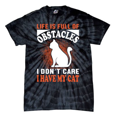 Life Is Full Of Obstacles I Don't Care I Have My Cat Tie-Dye T-Shirt